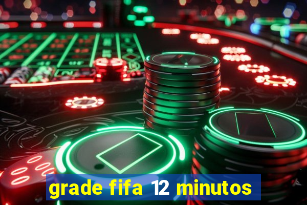 grade fifa 12 minutos